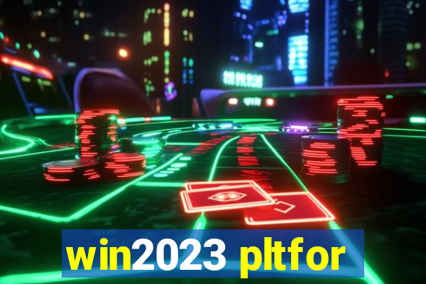 win2023 pltfor